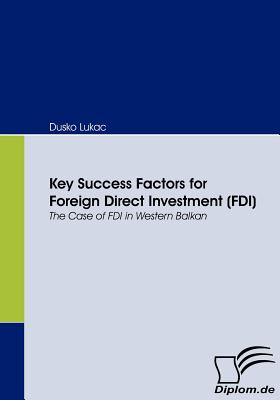 Key Success Factors for Foreign Direct Investment (FDI):The Case of FDI in Western Balkan
