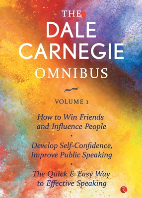 The Dale Carnegie Omnibus (How To Win Friends And Influence People/Develop Self-Confidence, Improve Public Speaking/The Quick & Easy Way To Effective