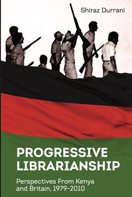 Progressive Librarianship: Perspectives from  Kenya and Britain, 1979-2010