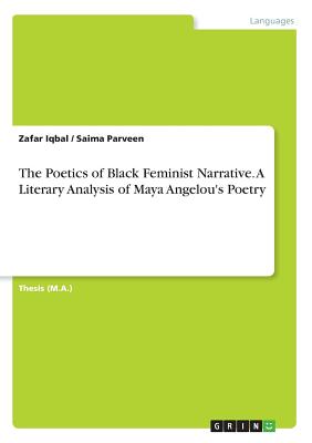 The Poetics of Black Feminist Narrative. A Literary Analysis of Maya Angelou