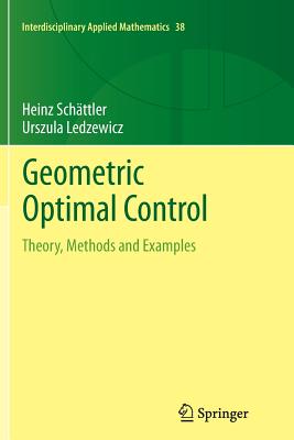 Geometric Optimal Control : Theory, Methods and Examples