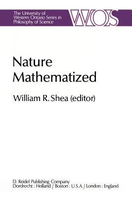 غلاف كتاب Nature Mathematized : Historical and Philosophical Case Studies in Classical Modern Natural Philosophy