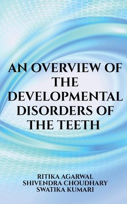 An overview of the developmental disorders of the teeth