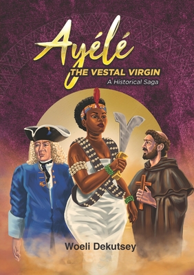 Ayélé: The Vestal Virgin. A Historical Novel