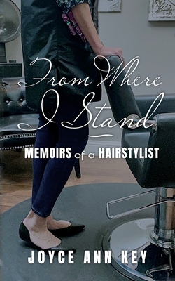 From Where I Stand: Memoirs of a Hairstylist