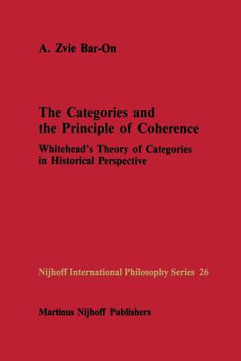 غلاف كتاب The Categories and the Principle of Coherence : Whitehead's Theory of Categories in Historical Perspective