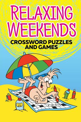 Relaxing Weekends : Crossword Puzzles and Games