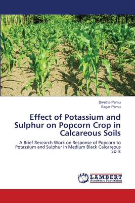 Effect of Potassium and Sulphur on Popcorn Crop in Calcareous Soils