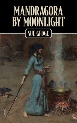 Mandragora by Moonlight: The Apprenticeship of a Sorceress