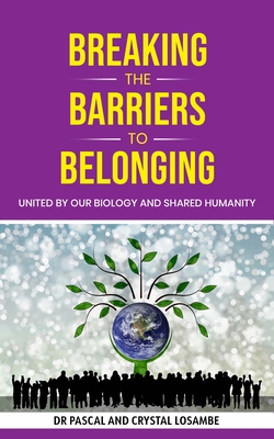 Breaking the Barriers to Belonging: United by Our Biology and Shared Humanity