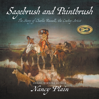 Sagebrush and Paintbrush: The Story of Charlie Russell, the Cowboy Artist