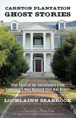 Carnton Plantation Ghost Stories: True Tales of the Unexplained from Tennessee