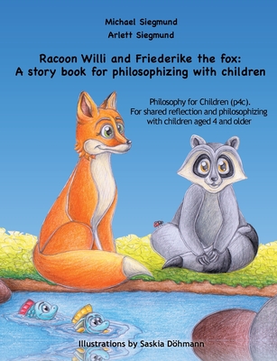 غلاف كتاب Racoon Willi and Friederike the fox: A story book for philosophizing with children:Philosophy for Children (p4c). For shared reflection and philosophi