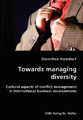 Towards managing diversity- Cultural aspects of conflict management in international business environments