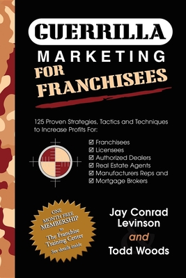 GUERRILLA MARKETING FOR FRANCHISEES: 125 Proven Strategies, Tactics and Techniques to Increase Profits For Franchisees, Licensees, Authorized Dealers,