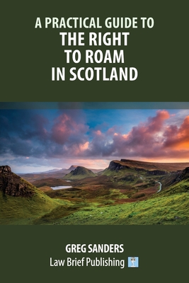 A Practical Guide to the Right to Roam in Scotland