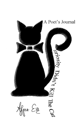 غلاف كتاب Curiosity Didn't Kill The Cat: A Poet's Journal