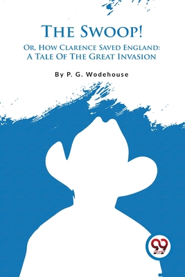 The Swoop! Or, How Clarence Saved England: A Tale Of The Great Invasion