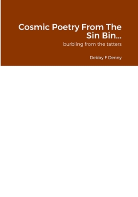 غلاف كتاب Cosmic Poetry From The Sin Bin...: burbling from the tatters