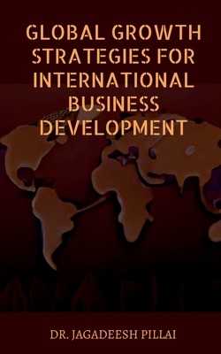 Global Growth Strategies for International Business Development
