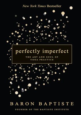 Perfectly Imperfect : The Art and Soul of Yoga Practice