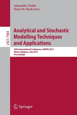 Analytical and Stochastic Modeling Techniques and Applications : 20th International Conference, ASMTA 2013, Ghent, Belgium, July 8-10, 2013, Proceedin