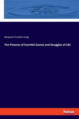 Pen Pictures of Eventful Scenes and Struggles of Life