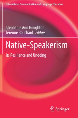 Native-Speakerism : Its Resilience and Undoing