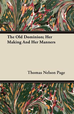 The Old Dominion; Her Making And Her Manners