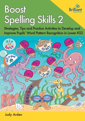 Boost Spelling Skills 2: Strategies, Tips and Practice Activities to Develop and Improve Pupils