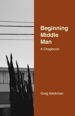 غلاف كتاب Beginning Middle Man: A Chapbook