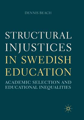 Structural Injustices in Swedish Education : Academic Selection and Educational Inequalities