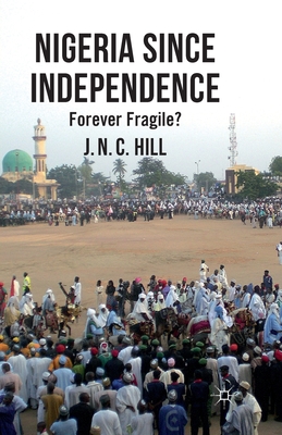 Nigeria Since Independence : Forever Fragile?