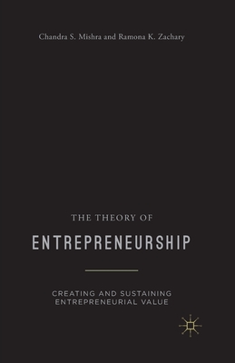 The Theory of Entrepreneurship : Creating and Sustaining Entrepreneurial Value