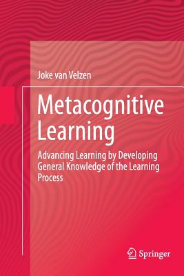 غلاف كتاب Metacognitive Learning : Advancing Learning by Developing General Knowledge of the Learning Process