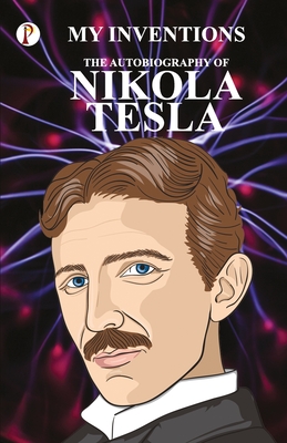 The Inventions : The Autobiography  of Nikola Tesla
