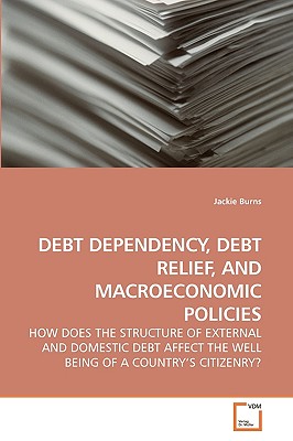DEBT DEPENDENCY, DEBT RELIEF, AND             MACROECONOMIC POLICIES