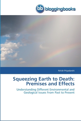 Squeezing Earth to Death: Premises and Effects