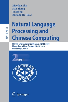 Natural Language Processing and Chinese Computing : 9th CCF International Conference, NLPCC 2020, Zhengzhou, China, October 14-18, 2020, Proceedings,