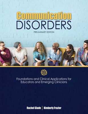 غلاف كتاب Communication Disorders: Foundations and Clinical Applications for Educators and Emerging Clinicians: Preliminary Edition
