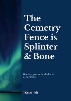 The Cemetery Fence is Splinter and Bone