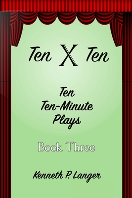 Ten By Ten: Book Three: Ten Ten-Minute Plays