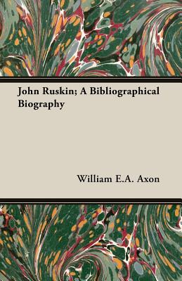 John Ruskin; A Bibliographical Biography