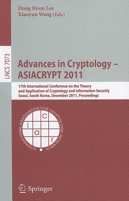 Advances in Cryptology -- ASIACRYPT 2011 : 17th International Conference on the Theory and Application of Cryptology and Information Security, Seoul,