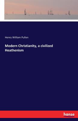 غلاف كتاب Modern Christianity, a civilized Heathenism