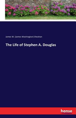 غلاف كتاب The Life of Stephen A. Douglas