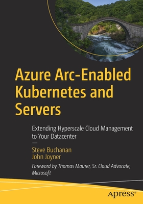 Azure Arc-Enabled Kubernetes and Servers : Extending Hyperscale Cloud Management to Your Datacenter