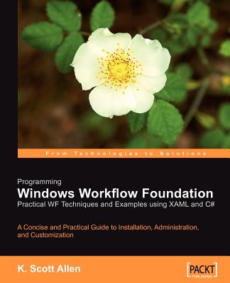 Programming Windows Workflow Foundation: Practical Wf Techniques and Examples Using Xaml and C#