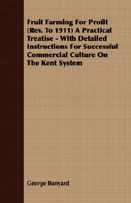 غلاف كتاب Fruit Farming for Profit (REV. to 1911) a Practical Treatise - With Detailed Instructions for Successful Commercial Culture on the Kent System