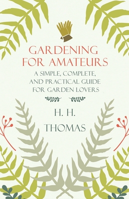 Gardening For Amateurs; A Simple, Complete, And Practical Guide For Garden Lovers; Vol II
